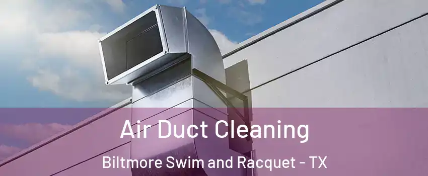 Air Duct Cleaning Biltmore Swim and Racquet - TX