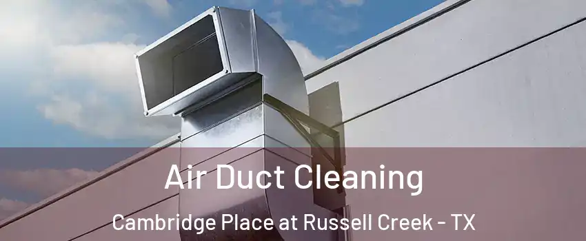 Air Duct Cleaning Cambridge Place at Russell Creek - TX