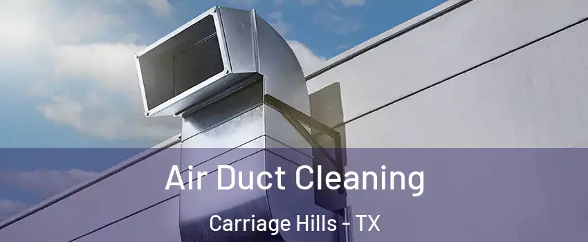 Air Duct Cleaning Carriage Hills - TX