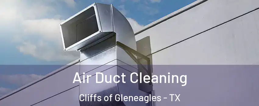 Air Duct Cleaning Cliffs of Gleneagles - TX
