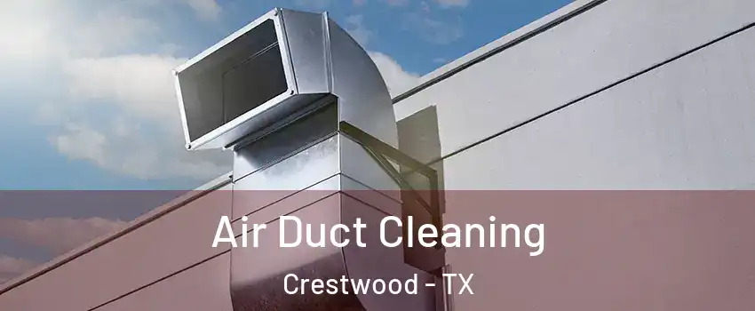 Air Duct Cleaning Crestwood - TX