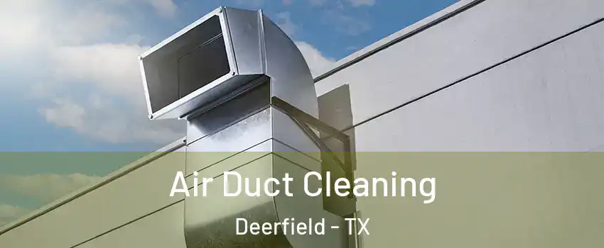 Air Duct Cleaning Deerfield - TX