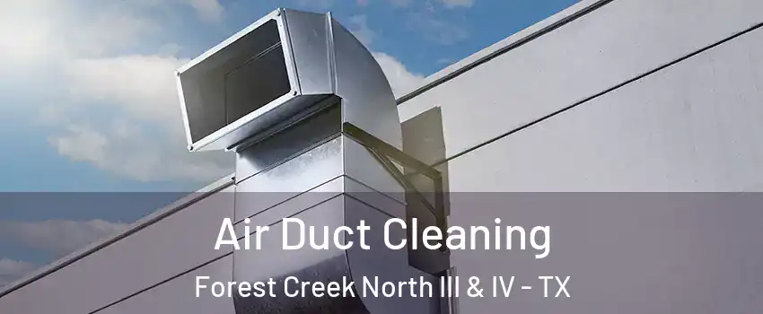 Air Duct Cleaning Forest Creek North III & IV - TX