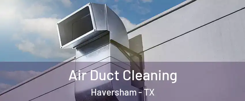 Air Duct Cleaning Haversham - TX