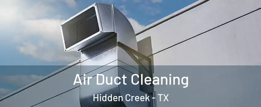 Air Duct Cleaning Hidden Creek - TX