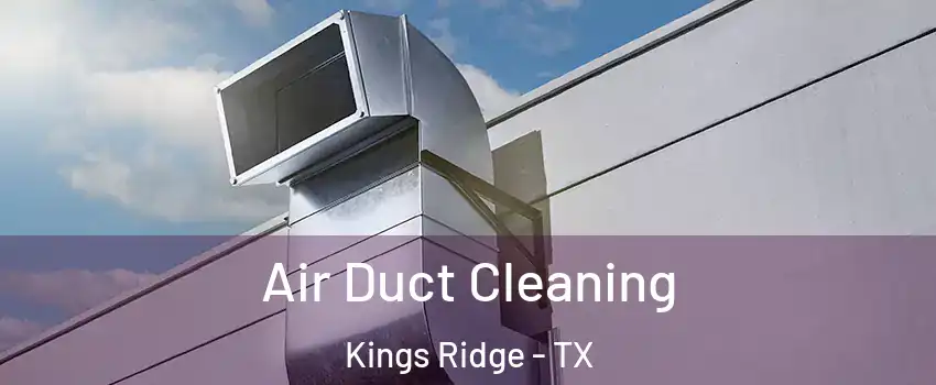 Air Duct Cleaning Kings Ridge - TX