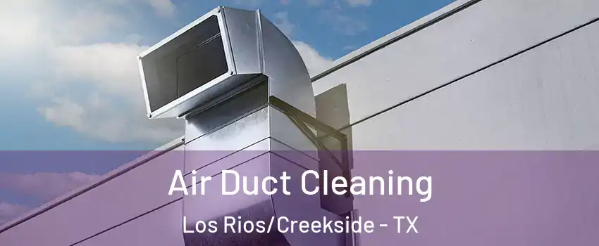 Air Duct Cleaning Los Rios/Creekside - TX