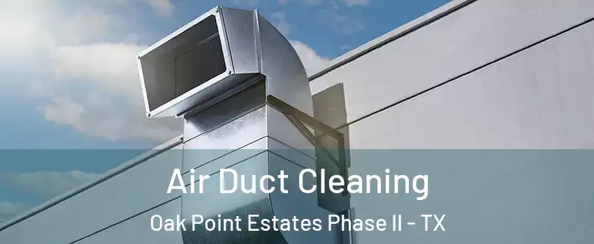 Air Duct Cleaning Oak Point Estates Phase II - TX
