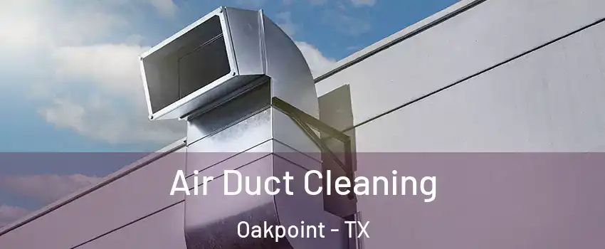 Air Duct Cleaning Oakpoint - TX