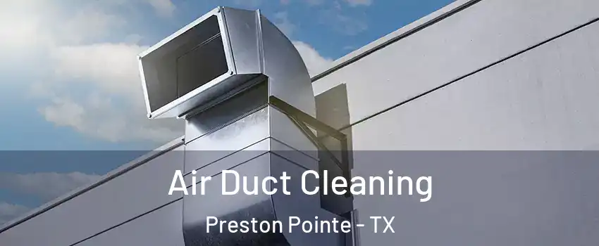 Air Duct Cleaning Preston Pointe - TX
