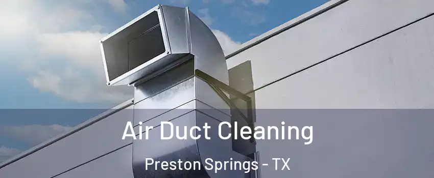 Air Duct Cleaning Preston Springs - TX