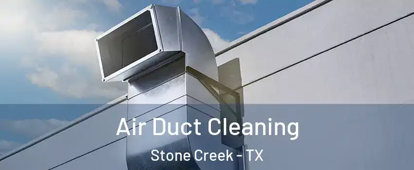 Air Duct Cleaning Stone Creek - TX