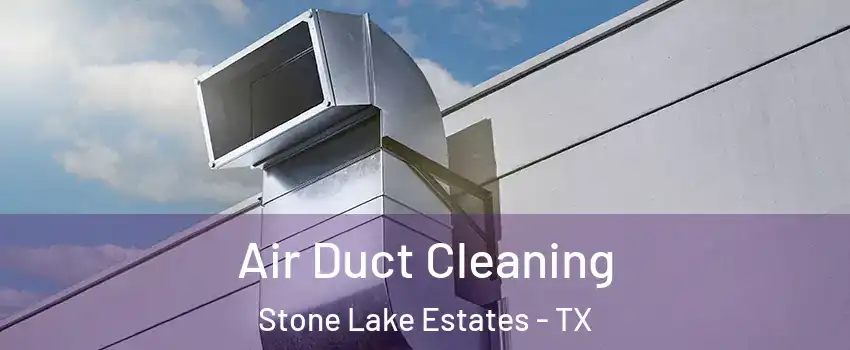 Air Duct Cleaning Stone Lake Estates - TX