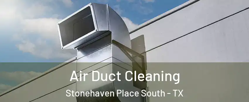 Air Duct Cleaning Stonehaven Place South - TX