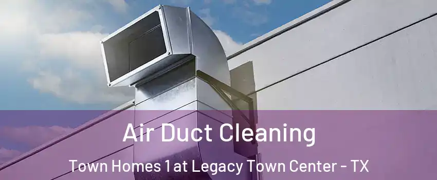 Air Duct Cleaning Town Homes 1 at Legacy Town Center - TX
