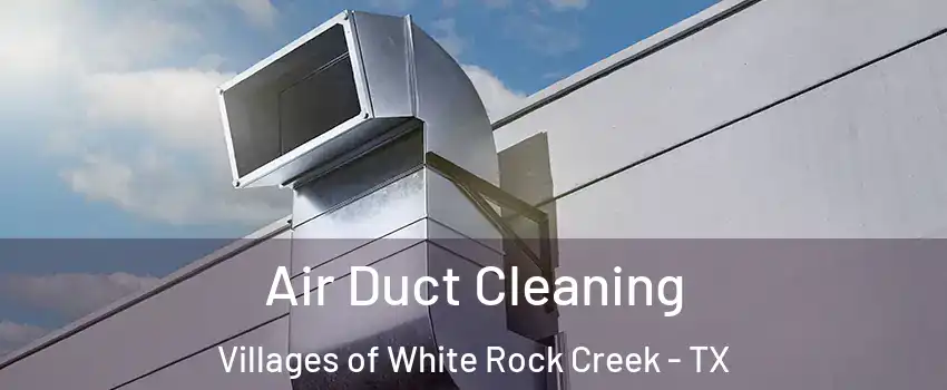 Air Duct Cleaning Villages of White Rock Creek - TX