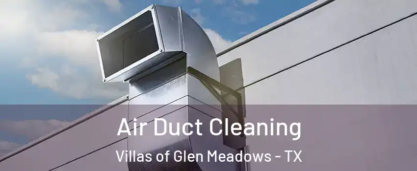 Air Duct Cleaning Villas of Glen Meadows - TX
