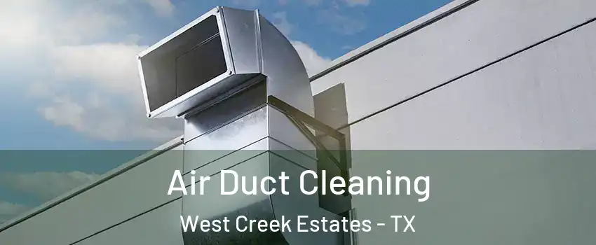 Air Duct Cleaning West Creek Estates - TX