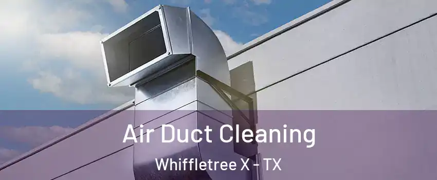 Air Duct Cleaning Whiffletree X - TX