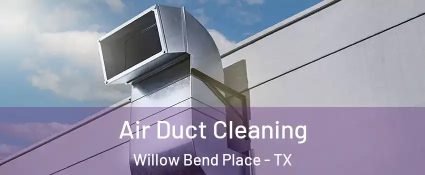 Air Duct Cleaning Willow Bend Place - TX