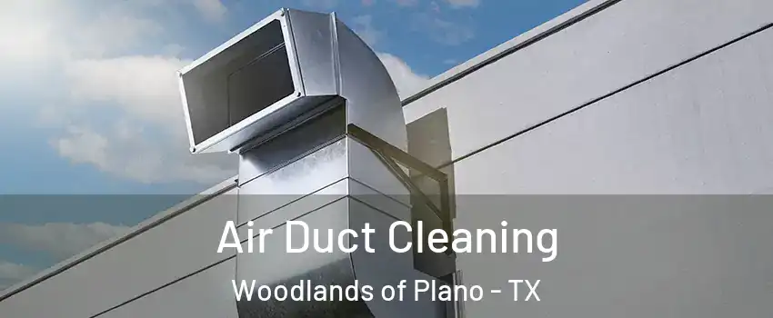 Air Duct Cleaning Woodlands of Plano - TX
