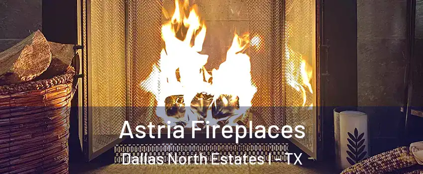 Astria Fireplaces Dallas North Estates I - TX