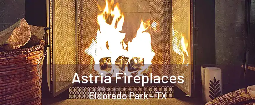 Astria Fireplaces Eldorado Park - TX