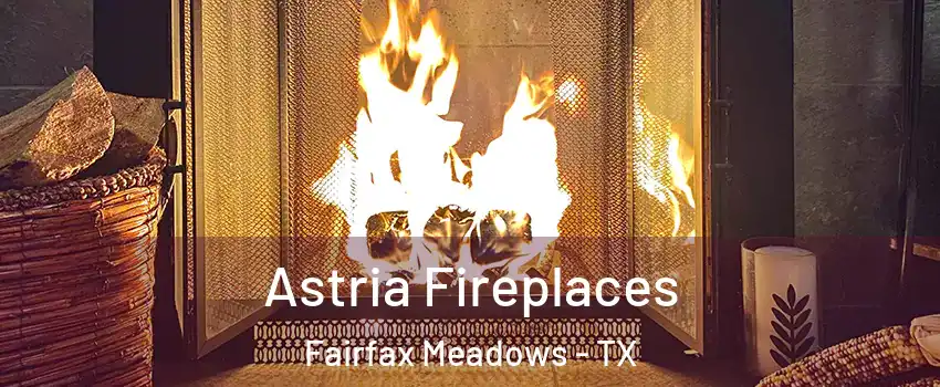 Astria Fireplaces Fairfax Meadows - TX