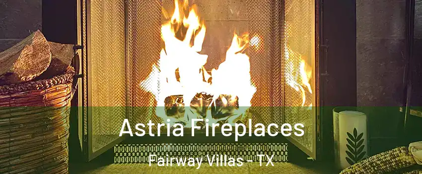 Astria Fireplaces Fairway Villas - TX