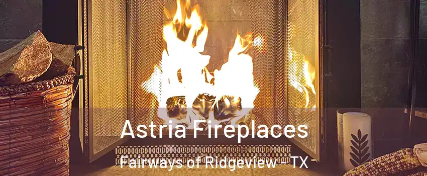 Astria Fireplaces Fairways of Ridgeview - TX