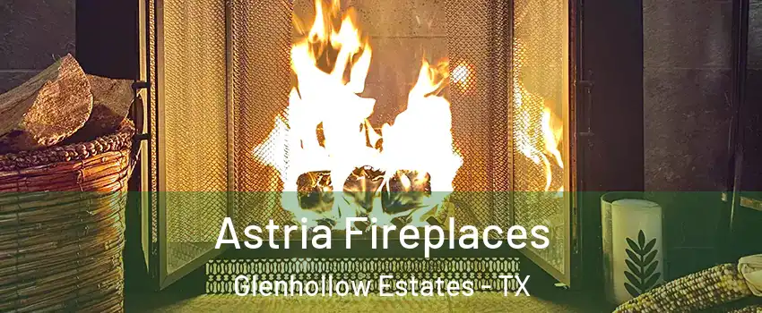 Astria Fireplaces Glenhollow Estates - TX