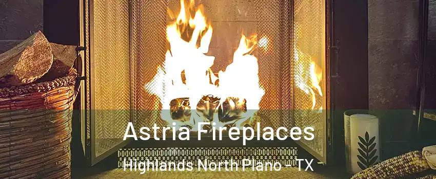 Astria Fireplaces Highlands North Plano - TX