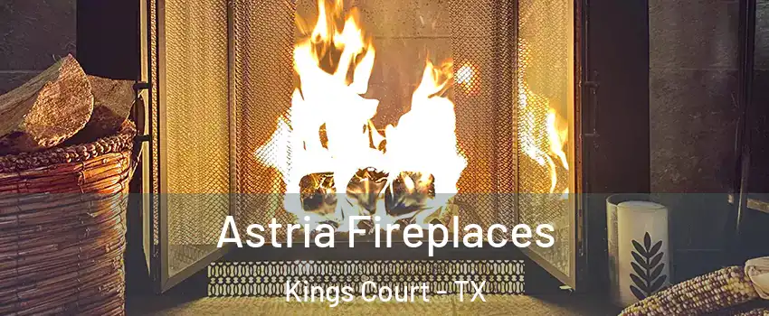 Astria Fireplaces Kings Court - TX