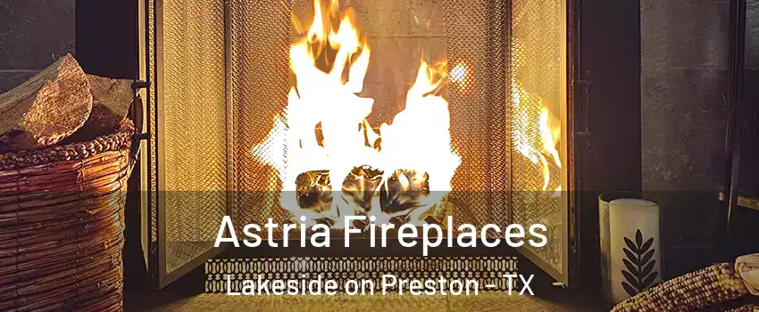 Astria Fireplaces Lakeside on Preston - TX