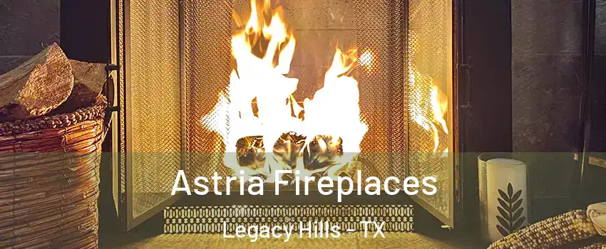 Astria Fireplaces Legacy Hills - TX