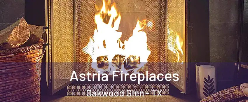 Astria Fireplaces Oakwood Glen - TX