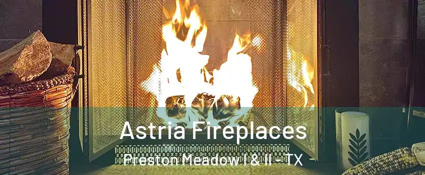 Astria Fireplaces Preston Meadow I & II - TX