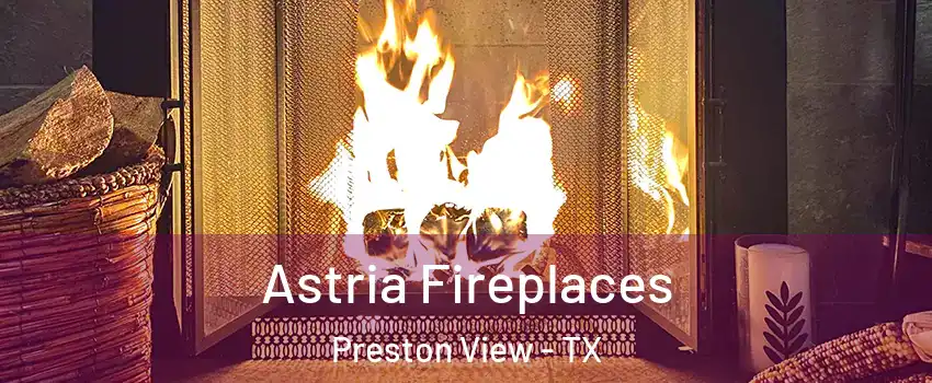 Astria Fireplaces Preston View - TX