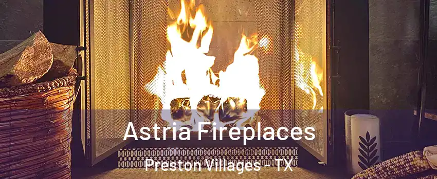 Astria Fireplaces Preston Villages - TX