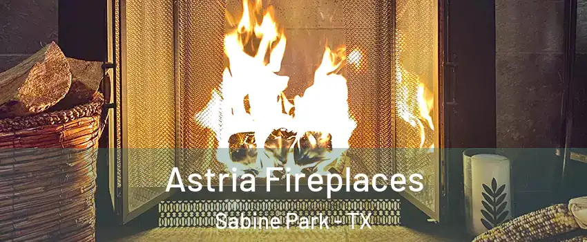 Astria Fireplaces Sabine Park - TX