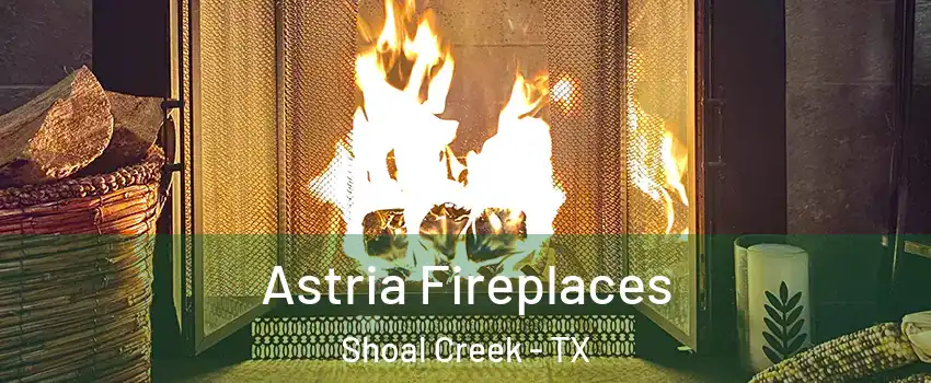 Astria Fireplaces Shoal Creek - TX