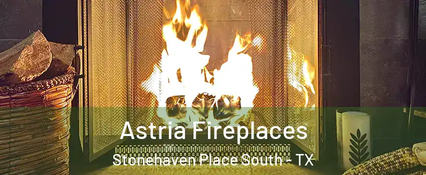 Astria Fireplaces Stonehaven Place South - TX