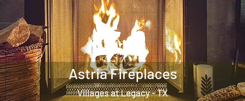 Astria Fireplaces Villages at Legacy - TX