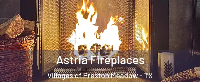 Astria Fireplaces Villages of Preston Meadow - TX