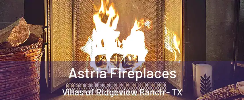 Astria Fireplaces Villas of Ridgeview Ranch - TX