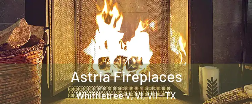 Astria Fireplaces Whiffletree V, VI, VII - TX