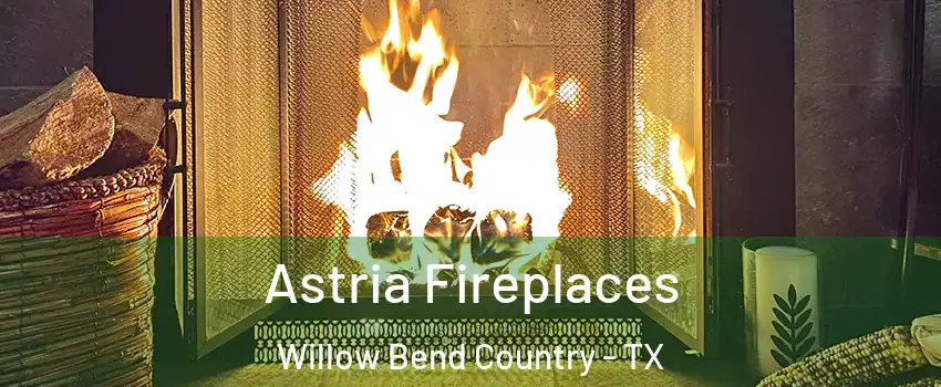 Astria Fireplaces Willow Bend Country - TX