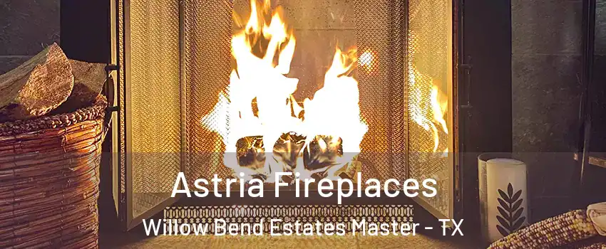 Astria Fireplaces Willow Bend Estates Master - TX