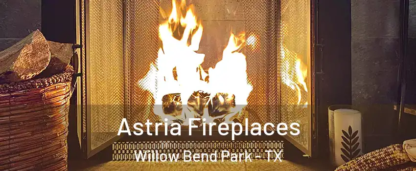 Astria Fireplaces Willow Bend Park - TX