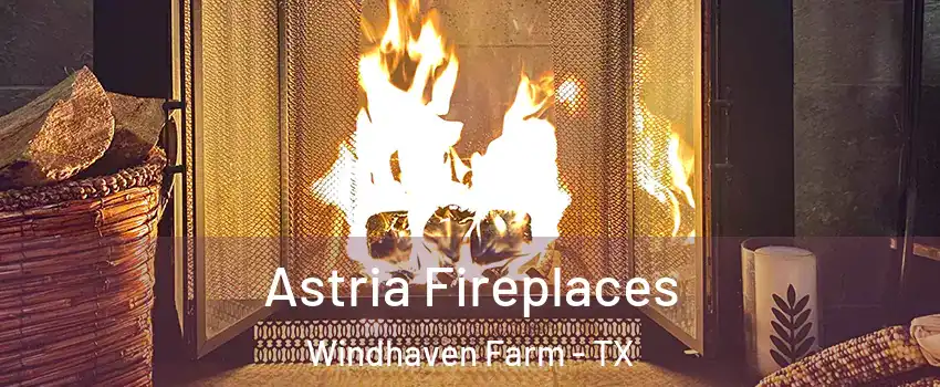 Astria Fireplaces Windhaven Farm - TX